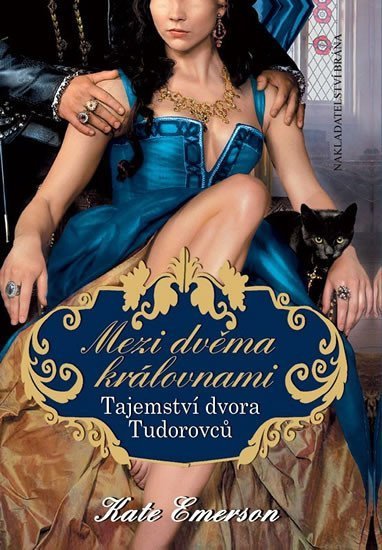 Emerson Kate: Mezi dvěma královnami - Tajemství dvora Tudorovců