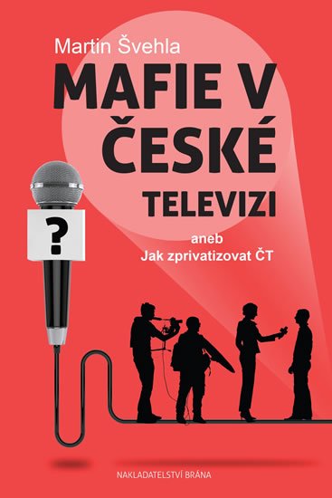 Švehla Martin: Mafie v České televizi aneb Jak zprivatizovat ČT Švehla Martin: Mafie v České televizi aneb Jak zprivatizovat ČT