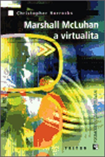 Horrocks Christopher: Marshall McLuhan a virtualita