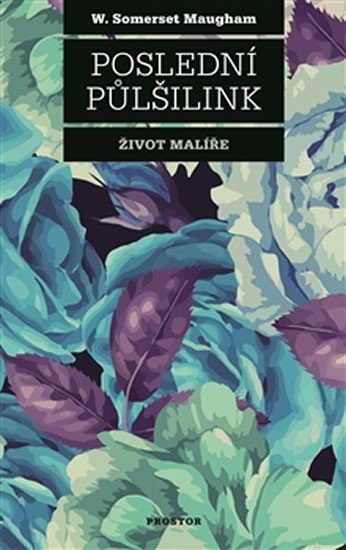 Maugham William Somerset: Poslední půlšilink - Život malíře Maugham William Somerset: Poslední půlšilink - Život malíře