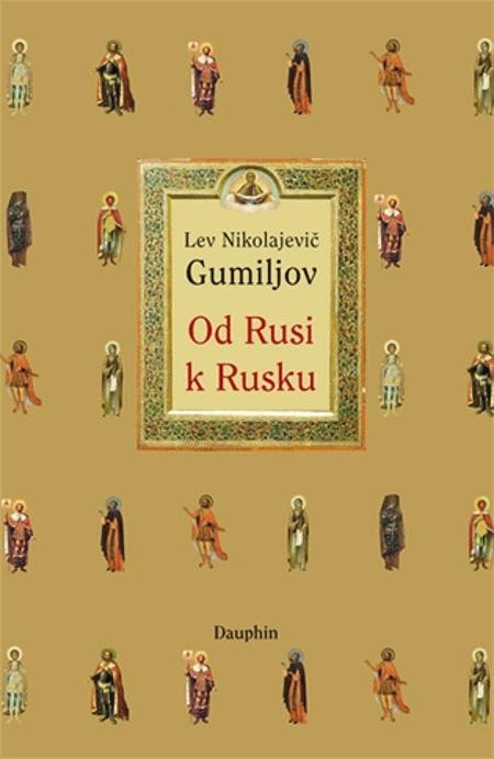 Gumiljov Lev Nikolajevič: Od Rusi k Rusku Gumiljov Lev Nikolajevič: Od Rusi k Rusku