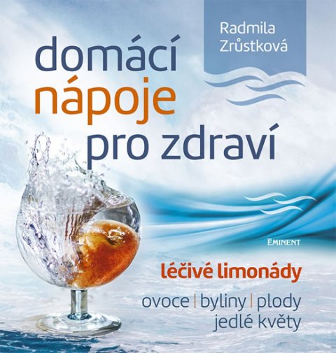 Zrůstková Radmila: Domácí nápoje pro zdraví - Léčivé limonády, ovoce, byliny, plody, jedlé kvě Zrůstková Radmila: Domácí nápoje pro zdraví - Léčivé limonády, ovoce, byliny, plody, jedlé kvě