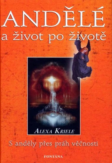Krieleová Alexa: Andělé a život po životě Krieleová Alexa: Andělé a život po životě