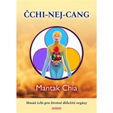 Chia Mantak: ČCHI-NEJ-CANG Masáž čchi pro životně důležité orgány