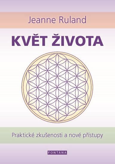 Ruland Jeanne: Květ života - Praktické zkušenosti a nové přístupy Ruland Jeanne: Květ života - Praktické zkušenosti a nové přístupy