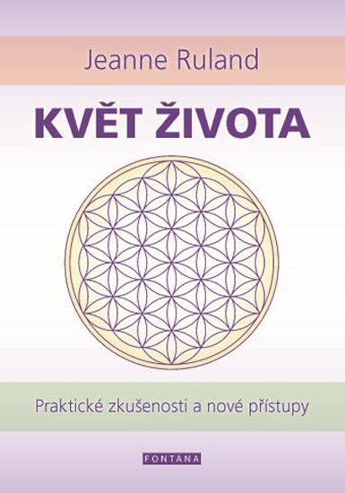 Ruland Jeanne: Květ života - Praktické zkušenosti a nové přístupy