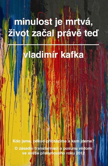 Kafka Vladimír: Minulost je mrtvá, život začal právě teď Kafka Vladimír: Minulost je mrtvá, život začal právě teď