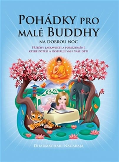 Nagaraja Dharmachari: Pohádky pro malé Buddhy - Příběhy laskavosti a porozumění, které potěší a i