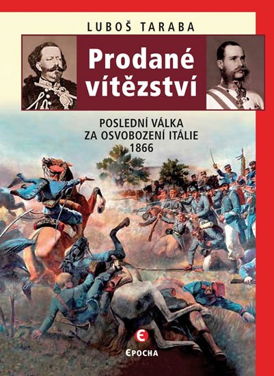 Taraba Luboš: Prodané vítězství - Poslední válka za osvobození Itálie 1866