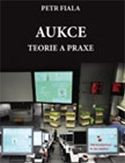 Fiala Petr: Aukce - teorie a praxe Fiala Petr: Aukce - teorie a praxe