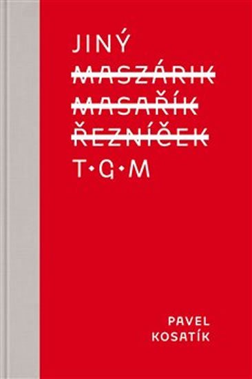Kosatík Pavel: Jiný TGM Kosatík Pavel: Jiný TGM