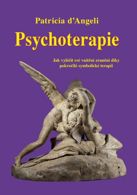 d´Angeli Patricia: Psychoterapie - Jak vyléčit své vnitřní zranění díky pokročilé symbolické t d´Angeli Patricia: Psychoterapie - Jak vyléčit své vnitřní zranění díky pokročilé symbolické t