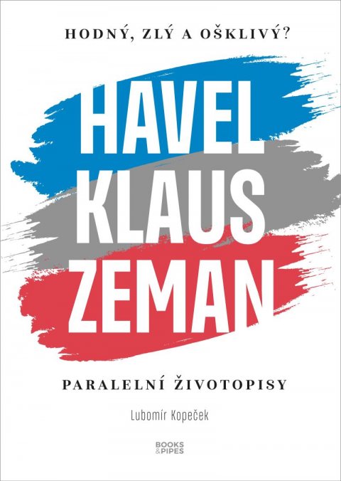Kopeček Lubomír: Hodný, zlý a ošklivý? Havel, Klaus a Zeman - Paralelní životopisy Kopeček Lubomír: Hodný, zlý a ošklivý? Havel, Klaus a Zeman - Paralelní životopisy