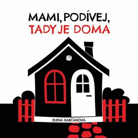 Rabčanová Elena: Mami, podívej, tady jsme doma!