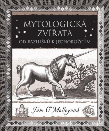 O’Malleyová Tam: Mytologická zvířata - Od bazilišků k jednorožcům O’Malleyová Tam: Mytologická zvířata - Od bazilišků k jednorožcům