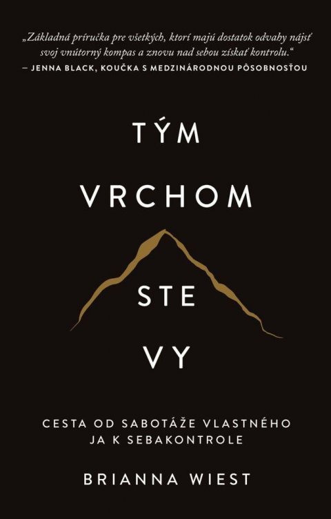 Wiest Brianna: Tým vrchom ste vy - Cesta od sabotáže vlastného ja k sebakontrole