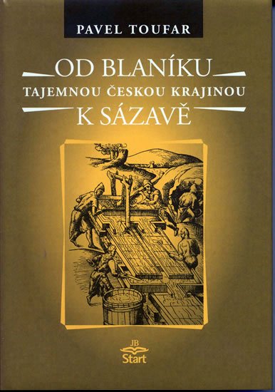 Toufar Pavel: Od Blaníku k Sázavě - Tajemnou českou krajinou