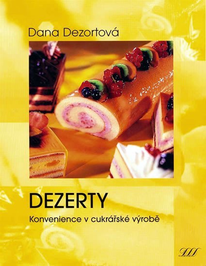 Dezortová Dana: Dezerty - Konvenience v cukrářské výrobě
