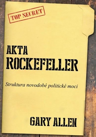 Allen Gary: Akta Rockefeller - Strukturu novodobé politické moci Allen Gary: Akta Rockefeller - Strukturu novodobé politické moci