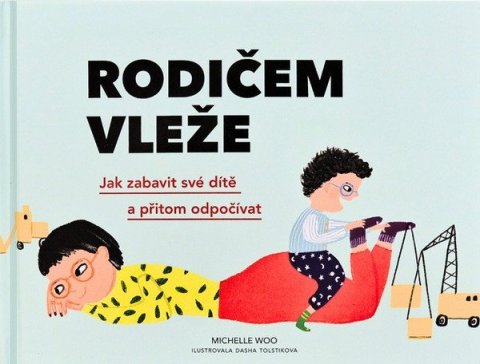 Woo Michelle: Rodičem vleže - Jak zabavit své dítě a přitom odpočívat