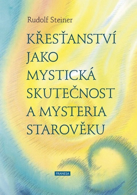 Steiner Rudolf: Křesťanství jako mystická skutečnost a mysteria starověku