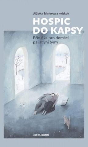 kolektiv autorů: Hospic do kapsy - Příručka pro domácí paliativní týmy
