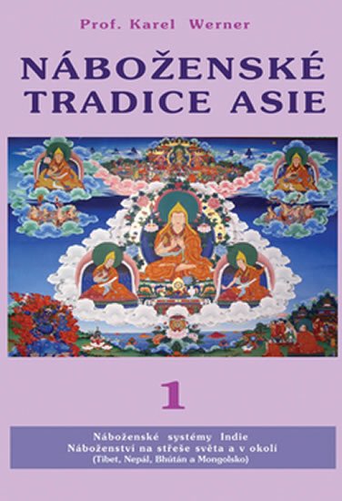 Werner Karel: Náboženské tradice Asie 1 - Indie, Nepal, Bhutan, Tibet Mongolsko