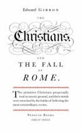 Gibbon Edward: The Christians and the Fall of Rome