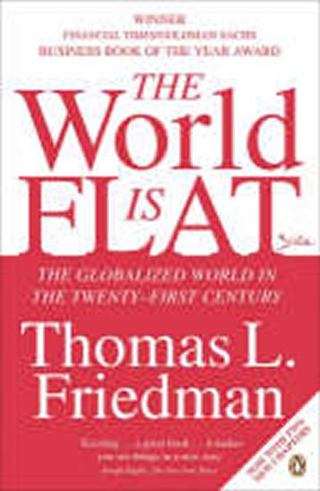 Friedman Thomas L.: The World is Flat : The Globalized World in the Twenty-first Century