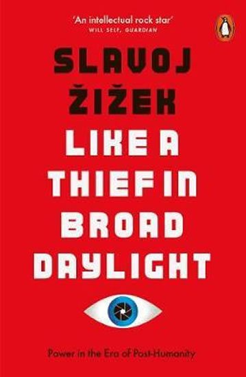 Žižek Slavoj: Like A Thief In Broad Daylight : Power in the Era of Post-Humanity