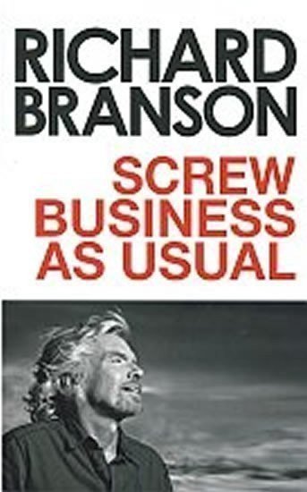 Branson Richard: Screw Business as Usual