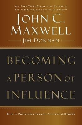 Maxwell John C.: Becoming a Person of Influence: How to Positively Impact the Lives of Other