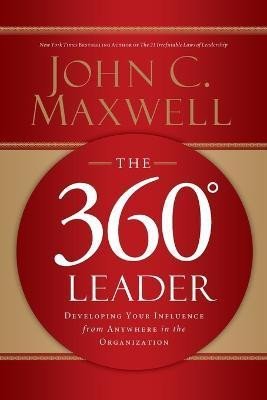 Maxwell John C.: The 360 Degree Leader: Developing Your Influence from Anywhere in the Organ