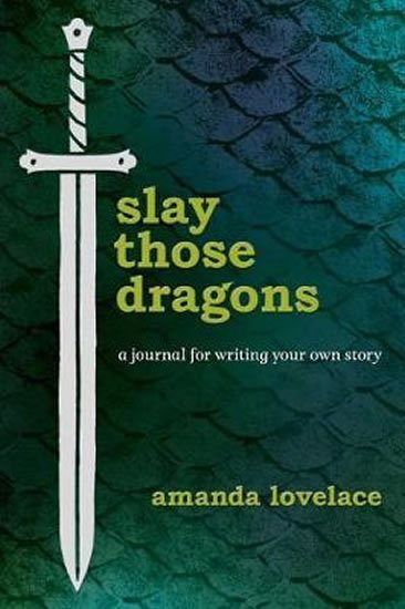 Lovelace Amanda: Slay Those Dragons : A Journal for Writing Your Own Story