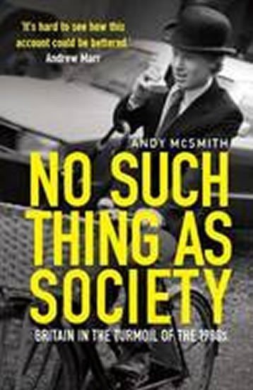 McSmith Andy: No Such Thing as Society : A History of Britain in the 1980s