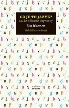 Itkonen Esa: Co je to jazyk? - Studie z filozofie lingvistiky