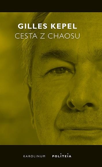 Kepel Gilles: Cesta z chaosu Krize ve Středomoří a na Blízkém východě