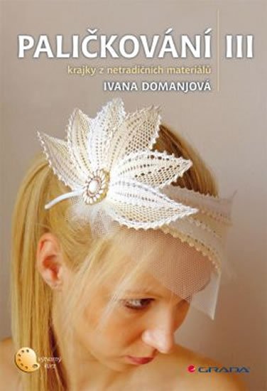 Domanjová Ivana: Paličkování III - Krajky z netradičních materiálů