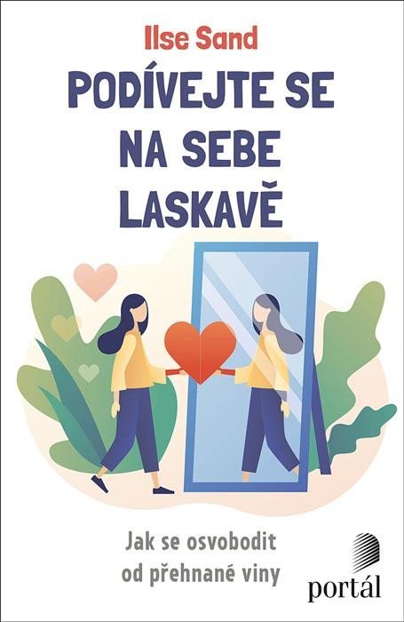 Sand Ilse: Podívejte se na sebe laskavě - Jak se osvobodit od přehnané viny Sand Ilse: Podívejte se na sebe laskavě - Jak se osvobodit od přehnané viny
