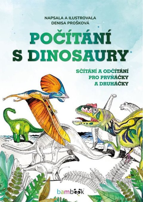 Prošková Denisa: Počítání s dinosaury - Sčítání a odčítání pro prvňáčky a druháčky