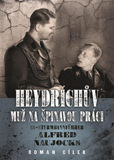 Cílek Roman: Heydrichův muž na špinavou práci SS-Sturmbannführer Alfred Naujocks Cílek Roman: Heydrichův muž na špinavou práci SS-Sturmbannführer Alfred Naujocks