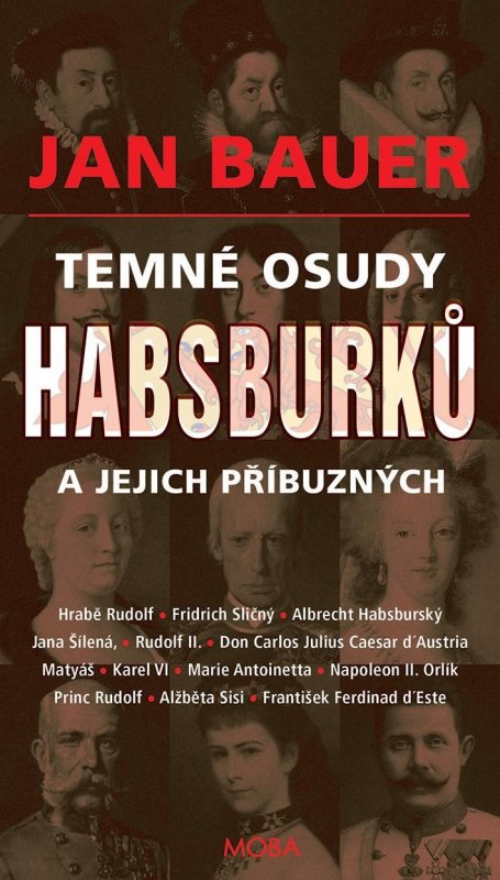 Bauer Jan: Temné osudy Habsburků a jejich příbuzných