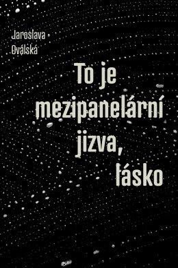 Oválská Jaroslava: To je mezipanelární jizva, lásko Oválská Jaroslava: To je mezipanelární jizva, lásko