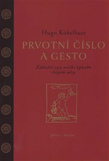 Kükelhaus Hugo: Prvotní číslo a gesto - Základní rysy nového způsobu chápání míry Kükelhaus Hugo: Prvotní číslo a gesto - Základní rysy nového způsobu chápání míry