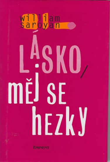 Saroyan William: Lásko, měj se hezky