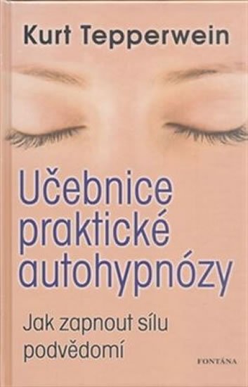 Tepperwein Kurt: Učebnice praktické autohypnózy - Jak zapnout sílu podvědomí Tepperwein Kurt: Učebnice praktické autohypnózy - Jak zapnout sílu podvědomí