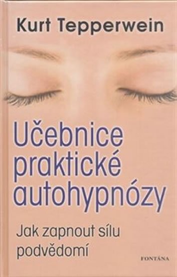 Tepperwein Kurt: Učebnice praktické autohypnózy - Jak zapnout sílu podvědomí