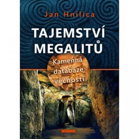 Hnilica Jan: Tajemství megalitů - Kamenná databáze věčnosti Hnilica Jan: Tajemství megalitů - Kamenná databáze věčnosti