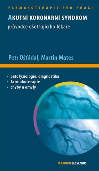 Ošťádal Petr, Mates Martin: Akutní koronární syndrom - Průvodce ošetřujícího lékaře Ošťádal Petr, Mates Martin: Akutní koronární syndrom - Průvodce ošetřujícího lékaře