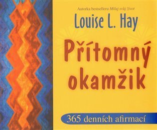 Hay Louise L.: Přítomný okamžik - 365 denních afirmací